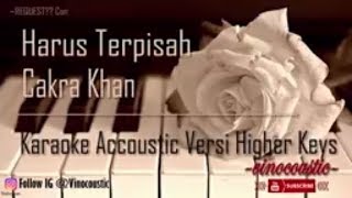 Cakra Khan - Harus Terpisah Karaoke Akustik Versi Higher Keys chords