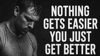 NOTHING GETS EASIER — YOU JUST GET BETTER | Powerful Motivational Speech Video | Elevate Mindset