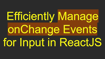 Efficiently Manage onChange Events for Input in ReactJS
