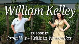 From Wine Critic to Winemaker | William Kelley