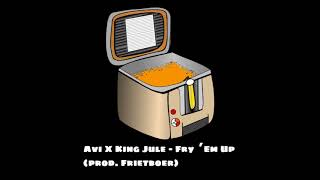 Download Lagu Avi x King Jule - Fry 'Em Up (prod. Frietboer) (Audio + DL) MP3