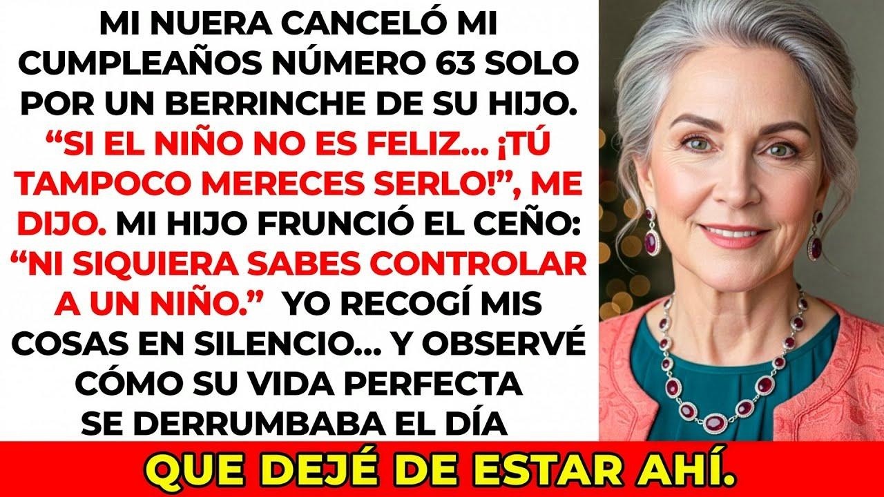 Mi nuera canceló mi cumpleaños 63 por una rabieta de su hijo… Me fui, y vi cómo su vida se…