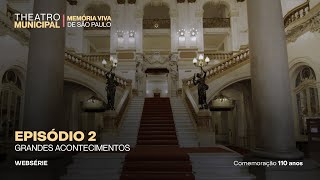 Theatro Municipal - Memória Viva de São Paulo | Episódio 2 - Grandes acontecimentos