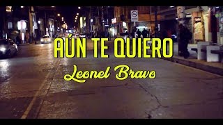 Video thumbnail of "Leonel Bravo - Aún te quiero"