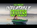 BEST INFLATABLE KAYAKS: 10 Inflatable Kayaks (2022 Buying Guide)