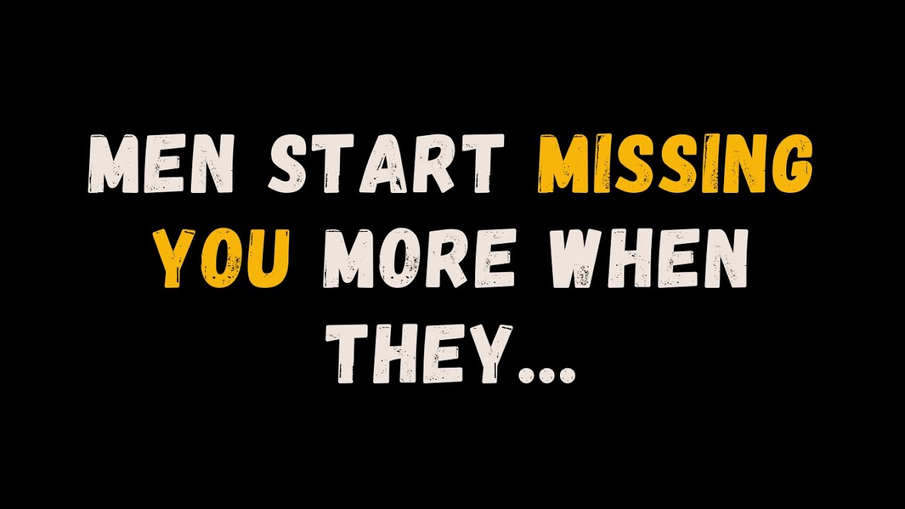 MEN START MISSING YOU MORE WHEN THEY... | PSYCHOLOGY AMAZING FACTS