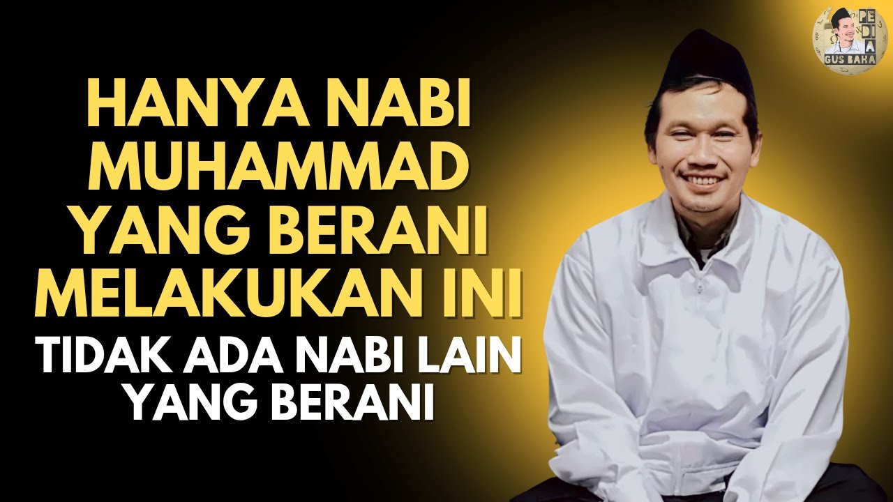 GUS BAHA: HANYA NABI MUHAMMAD YANG BERANI MELAKUKAN INI