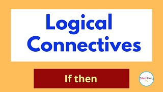 What are Logical Connectives Part 2 | If p then q | Logic simplified
