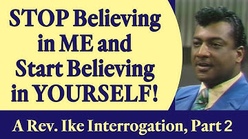 Stop Believing in Me and Start Believing in Yourself! - A Rev. Ike Interrogation, Part 2