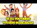 SE GLI YOUTUBER FOSSERO IN VACANZA!! DAVVERO.