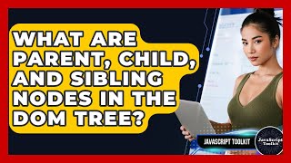 What Are Parent, Child, And Sibling Nodes In The DOM Tree? - JavaScript Toolkit