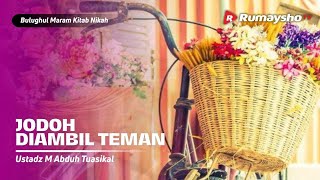 Bulughul Maram Nikah #07: Jodoh Diambil Teman - Ustadz M Abduh Tuasikal