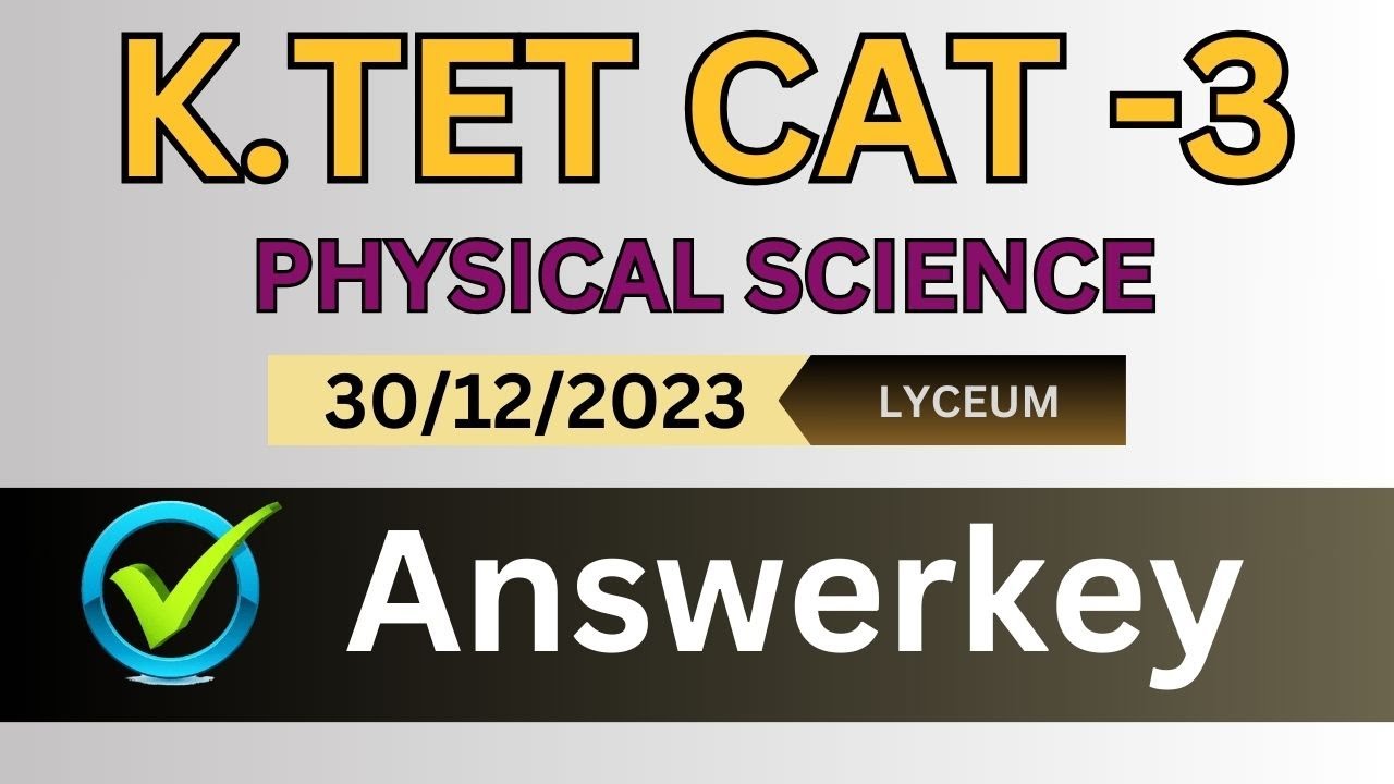 30/12/23 ൽ നടന്ന K.TET Category 3 പരീക്ഷയുടെ PHYSICAL SCIENCE വിഭാഗം ഉത്തരങ്ങൾ.Answer KeyCat 3