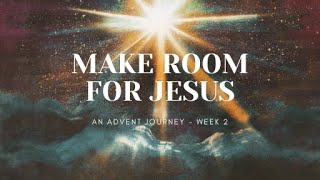 Make Room for Jesus! Advent: Week 2