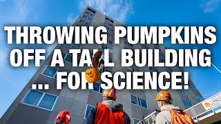 Throwing Pumpkins Off A Tall Building ... For Science! 🎃