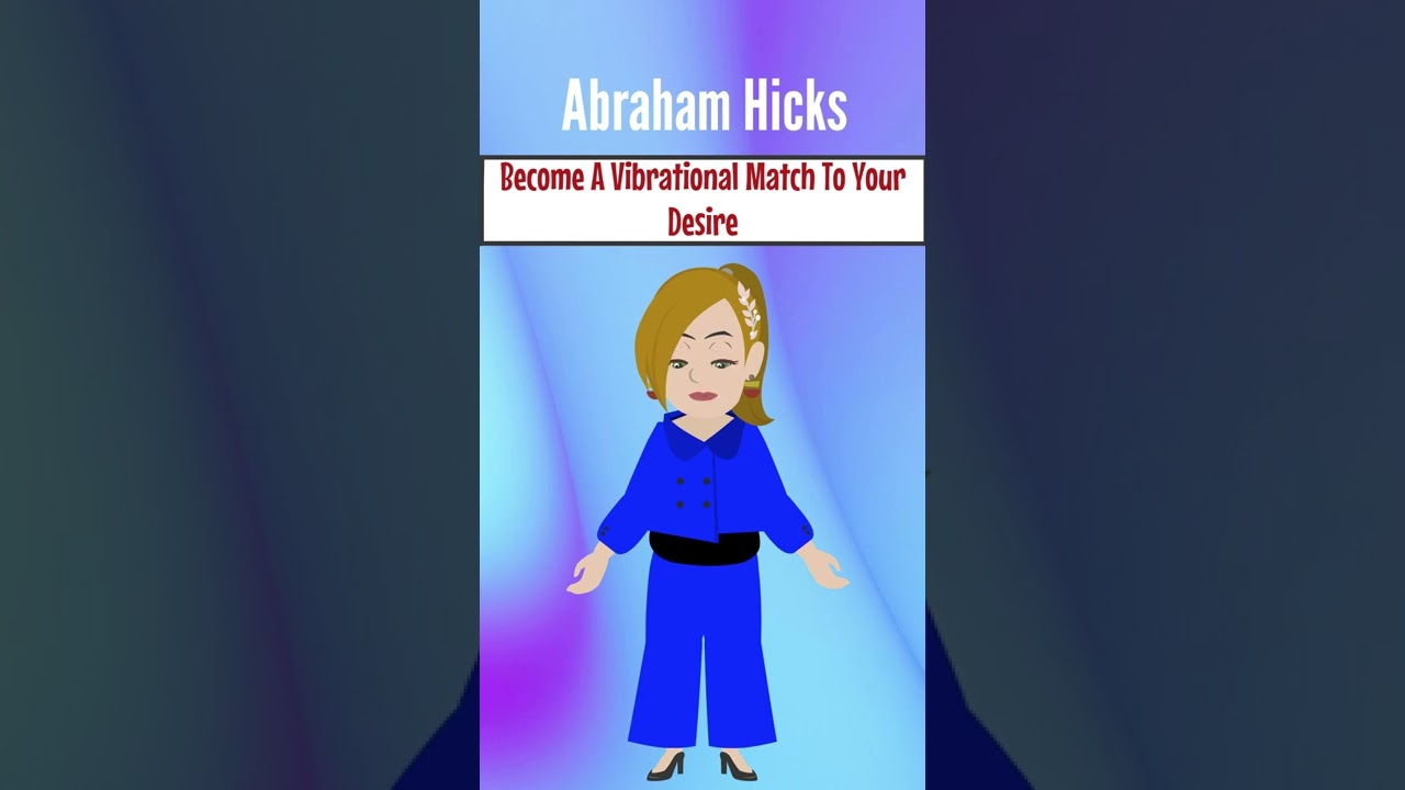 Abraham Hicks ~ Become A Vibrational Match To Your Desire Abraham Hicks ~ Become A Vibrational Match To Your Desire