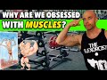 MUSCLE OBSESSION! What's The REAL Reason We Work Out? (and a look at ‘Bigorexia’)