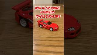 How to CUSTOMIZE HOTWHEELS TOYOTA SUPRA MK4🔥#hotwheels #car#diy#custom#cars#diecast#jdm #supra #mk4