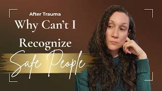 Why You Struggle to Recognize Safe People After Trauma