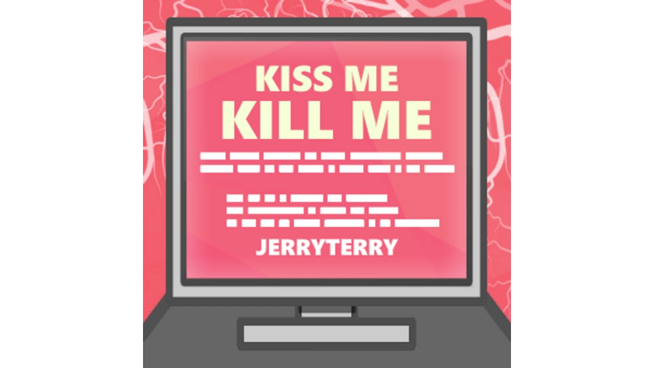Kiss Me (Kill Me) - JerryTerry (No Gunshot)