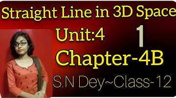 STRAIGHT LINE IN THREE DIMENSIONAL SPACE◆S.N DEY~CLASS-12||UNIT-4:CHAPTER~4B●PART-1