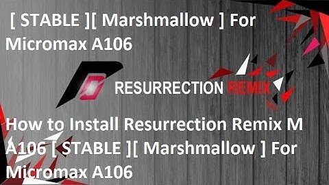 How to Install Resurrection Remix M A106 [ STABLE ][ Marshmallow ] For Micromax A106
