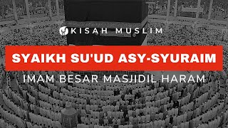 Kisah Syaikh Su’ud Asy Syuraim, Imam Besar Masjidil Haram - Kisah Muslim Yufid TV