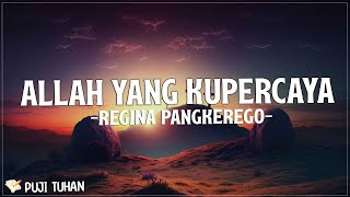 Allah Yang Kupercaya - Regina Pangkerego (Lirik) Lagu Rohani Kristen Terbaru 2023