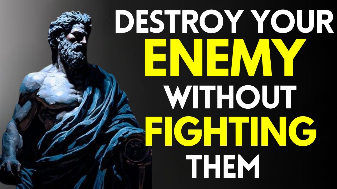 7-ways-to-destroy-your-enemy-without-fighting-them-stoicism-youtube