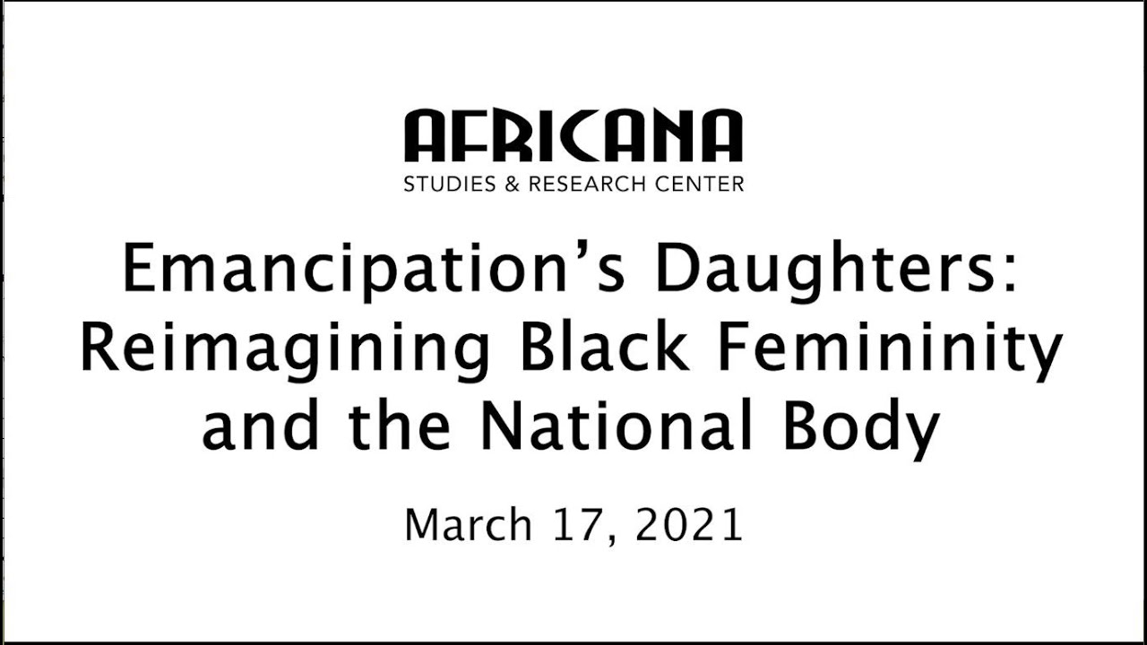 2021-03-17 Emancipation's Daughters: Reimagining Black Femininity and the National Body