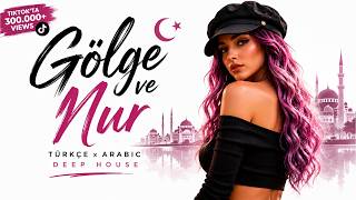Gölge Ve Nur Türkçe X Arabic Deep House Tiktok Viral Sound 2026