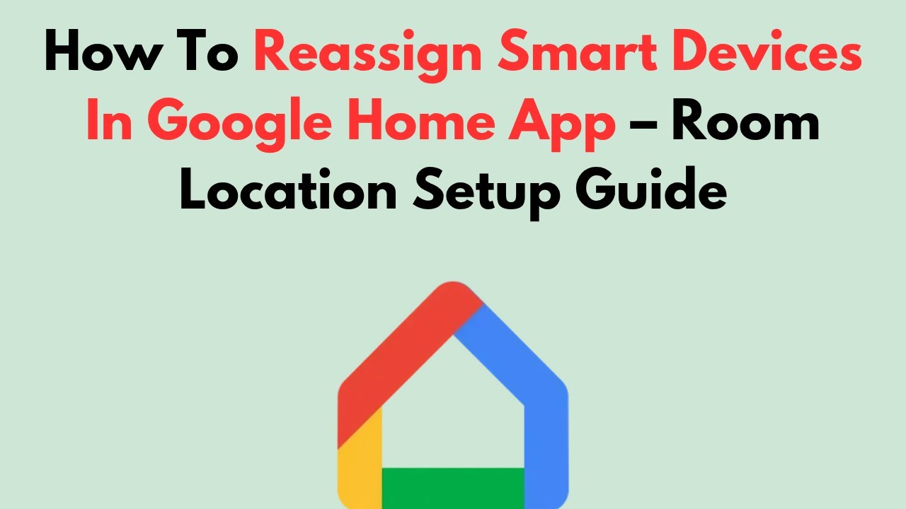 How To Reassign Smart Devices In Google Home App – Room Location Setup Guide
