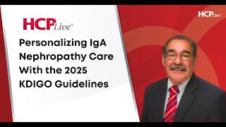How the 2025 KDIGO Guidelines Are Personalizing IgA Nephropathy Care, With Gerald Appel, MD