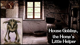 House Goblins the Little Helpers. Hobgoblin, Brownie,  Bwca, Fenodyree, Uruisg & Boggart