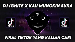 DJ IGNITE X KAU MUNGKIN SUKA VIRAL TIKTOK YANG KALIAN CARI TERBARU 2024 !!!