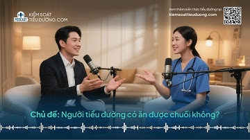 Podcast Kiểm soát tiểu đường | Người tiểu đường có ăn được chuối không?