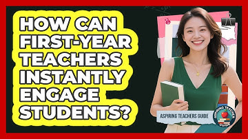 How Can First-year Teachers Instantly Engage Students? - Aspiring Teacher Guide