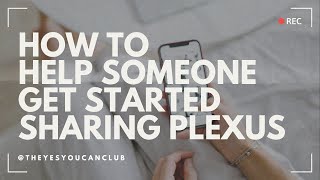 How To Help Someone Get Started Sharing Plexus