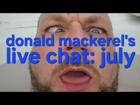 Donald Mackerel's Live Chat - July 2026