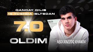 Qanday qilib 15 yoshda IELTSdan 7.0 oldim? | Abdurazzoq Khanov