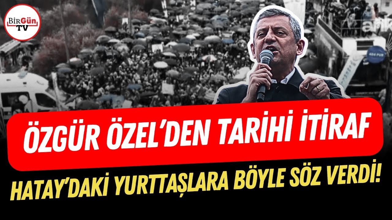 Özgür Özel'dan Hatay'da tarihi itiraf: Yurttaşlara böyle söz verdi!