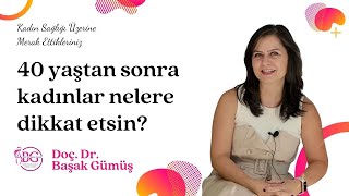 40 yaştan sonra kadınlar nelere dikkat etsin?