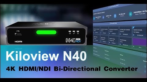 Kiloview N40 for NDI®  4K HDMI 2.0 NDI® Encoder/Decoder
