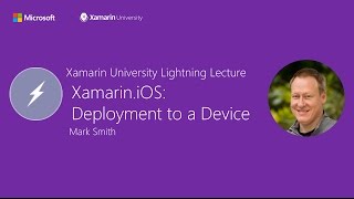 Xamarin.iOS: Deployment to a Device - Mark Smith - Xamarin University Lightning Lecture