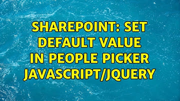 Sharepoint: Set default value in people picker javascript/jquery (7 Solutions!!)