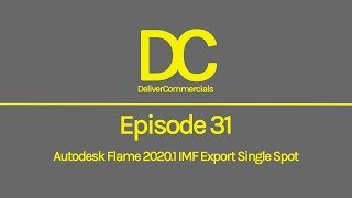 Episode 31 - Autodesk Flame 2020.1 IMF Export Single Spot