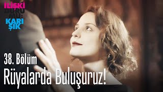 Rüyalarda Buluşuruz! - İlişki Durumu Karışık 38. Bölüm