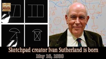 May 16, 1938 Sketchpad creator Ivan Sutherland is born