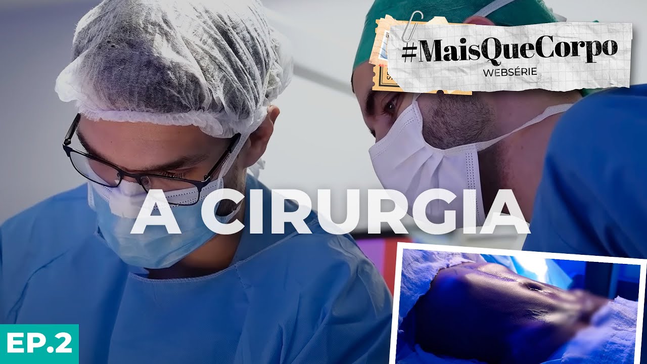 EP.2 - CIRURGIA - FILMEI TUDO - #MAISQUECORPO