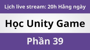 Học Unity Game - Phần 39 | Coding With Thịnh